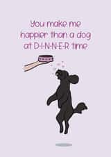 You Make Me Happier Than A Dog At Dinner Time Anniversary Card created by Cake For Breakfast