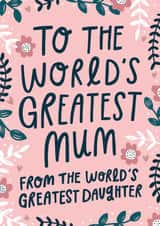 Pretty Mothers Day Card - Mum - To The Worlds Greatest Mum From The World's Greatest Daughter created by katie illustrated