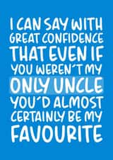 'Almost Certainly Be My Favourite' Funny Birthday Card for Uncle created by Brogan Thomas