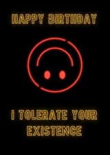 Happy Birthday, I tolerate your existence created by No Filter Cards