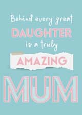 Heartfelt Mothers Day Card - Mum - Behind Every Daughter Is A Truly Amazing Mum created by Betty Kitten