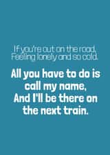 All you have to do is call my name, And I'll be there on the next train. created by bobbie dazzler