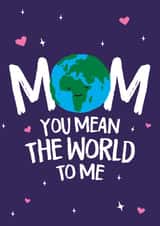 Mom, you mean the world to me created by Wild Card
