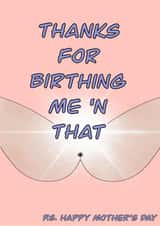 Thanks for birthing me Mother’s Day card  created by Georgia-mae  Stewart 