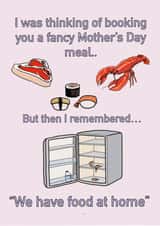 “We have food at home” Mother’s Day card  created by Georgia-mae  Stewart 