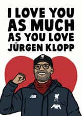 Funny Jurgen Klopp Anniversary Card / Valentines Day Card - Liverpool FC - I Love You As Much As You Love Jurgen Klopp created by Studio Doodles