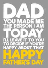 Funny Typography Fathers Day Card - Dad - You Made Me The Person I Am Today created by Blind Faith