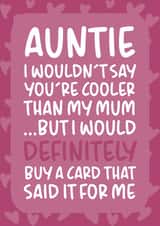 'I Wouldn't Say You're Cooler Than My Mum' Funny Auntie Birthday Card created by Brogan Thomas