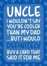 'I Wouldn't Say You're Cooler Than My Dad' Cheeky Uncle Birthday Card created by Brogan Thomas