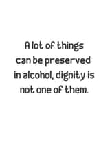 Alcohol Can't Preserve Dignity! created by The Wraight Stuff