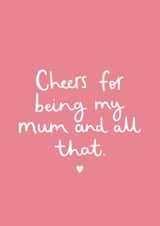 Cute Mothers Day Card - Mum - Cheers For Being My Mum And All That created by Very British Problems