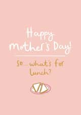 Cheeky Mothers Day Card - Mum - So...What's For Lunch? created by Very British Problems