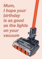 I hope your birthday is as good as the lights on your vacuum created by Quinton cards