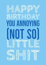 Annoying little shit birthday card created by @RoseDesignCards