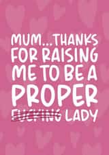 'Proper F*cking Lady' Cheeky and Funny Mother's Day/Birthday Card created by Brogan Thomas