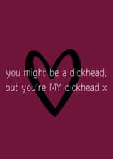 You're my dickhead card created by OnlyPans