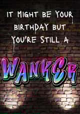 You're still a wanker birthday card created by OnlyPans