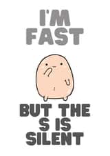 I'm fast but the S is silent birthday card created by OnlyPans