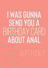 Butt Fuck It Birthday Card - Rude Birthday Card - Anal - Bum created by Designs By Andy