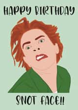 Happy Birthday, Snot face! created by BMCeeDesigns