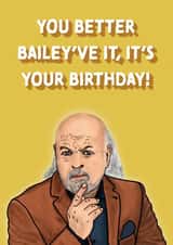 You Better Bailey've it - Bill Bailey Birthday Card created by Cards from Designers