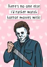 Funny Horror Movie Anniversary Card / Valentines Day Card - Michael Myers - There's No One Else I'd Rather Watch Horror Movies With created by Swish & Scribble
