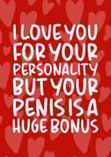 Rude Typography Anniversary Card / Valentines Day Card - Hearts - I Love You For Your Personality But Your Penis Is A Huge Bonus created by Brogan Thomas