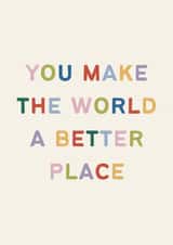 You Make The World A Better Place Card created by EilidhIllustrates