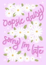 Pretty Belated Birthday Oopsie Daisy Sorry I'm Late created by by Rachel Manzano