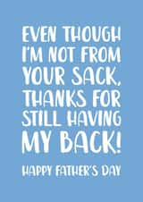 Cheeky Typography Fathers Day Card - Step Dad - Even Though I'm Not From Your Sack Thanks For Still Having My Back created by The Cake Thief