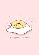 To my eggcellent girlfriend - food pun, excellent girlfriend card created by Rosalie Perl