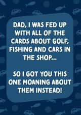 Funny Fathers Day Card / Birthday Card - Dad - I Was Fed Up With All Of The Cards About golf, Fishing And Cars In The Shop created by Cards from Designers
