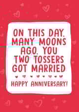 Rude Typography Anniversary Card - On This Days Many Moons Ago You Two Tossers Got Married created by PowderPop