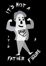  It's Not A Dad Bod It's A Father Figure - Father's Day created by Arthur Yosh 