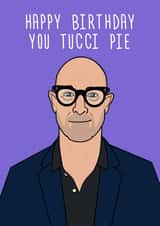 Fun Birthday Card - Stanley Tucci - Tucci Pie created by Luke Oxtoby