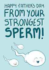 Funny Fathers Day Card - Dad - Sperm - Happy Father's Day From Your Strongest Sperm created by Squiggle Scribble