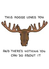 The Moose That Loves You Any Occasion Card created by Random.Betty
