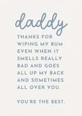 Funny Typography Fathers Day Card - Daddy - Thanks For Wiping My Bum Even When It Smells Really Bad And Goes All Up My Back And Sometimes Over You created by Paper & Wool