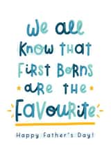 Cheeky Typography Fathers Day Card - Dad - We All Know That First Borns Are The Favourite created by Joanne Hawker