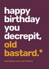 Happy Birthday You Decrepit, Old Bastard created by McCabe Graphics