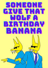 Give that wolf a banana - for his birthday created by Bearly Adequate Cards