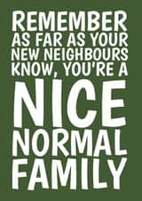 Funny Typography New Home Card - Neighbours - You're A Nice Normal Family created by @Cupsie's Creations