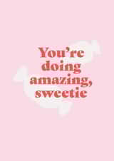 You're Doing Amazing Sweetie Positivity and Affirmation Card created by Elliot Wilkinson