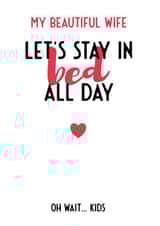 Funny Marriage Typography Anniversary Card - Wife - My Beautiful Wife Let's Stay In Bed All Day created by Bev O'Connor || @oconnordesign