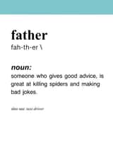 Funny Father Definition Fathers Day Card - Dad - Noun - Someone Who Gives Good Advice, Is Great At Killing Spiders And Making Bad Jokes created by Beth Ross