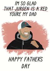 Funny Fathers Day Card - Jurgen Klopp - Liverpool FC - I'm So Glad You're My Dad created by the.printclub
