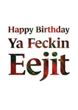Happy Birthday Ya Feckin Eejit created by Scottish Greetings