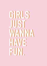 Girls Just Wanna Have Fun Birthday Card created by Slinky Prints