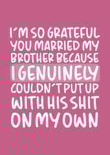 'I'm So Grateful You Married My Brother' Birthday Card for Sister-In-Law created by Brogan Thomas