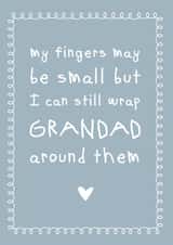 Cute And Cheeky Typography Fathers Day Card - Grandad - My Fingers May Be Small But I Can Still Wrap Grandad Around Them created by Cloud 9 Design